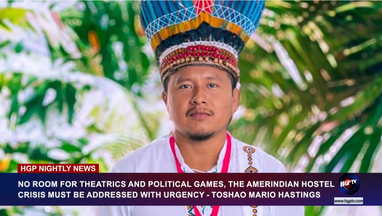 NO ROOM FOR THEATRICS AND POLITICAL GAMES, THE AMERINDIAN HOSTEL CRISIS MUST BE ADDRESSED WITH URGENCY – TOSHAO MARIO HASTINGS