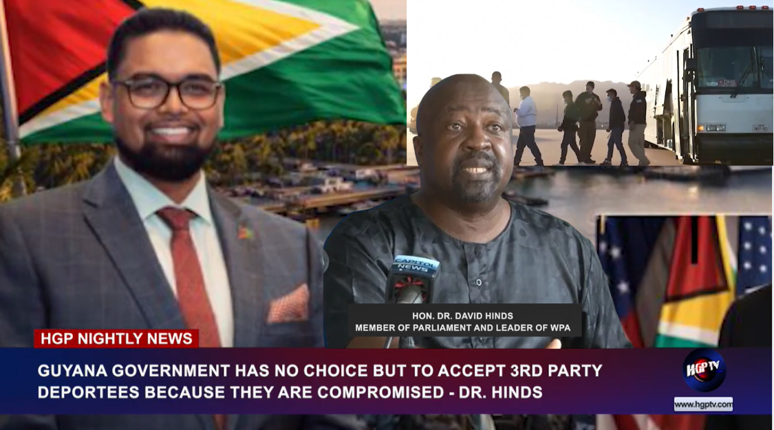 GUYANA GOVERNMENT HAS NO CHOICE BUT TO ACCEPT 3RD PARTY DEPORTEES BECAUSE THEY ARE COMPROMISED – DR. HINDS-