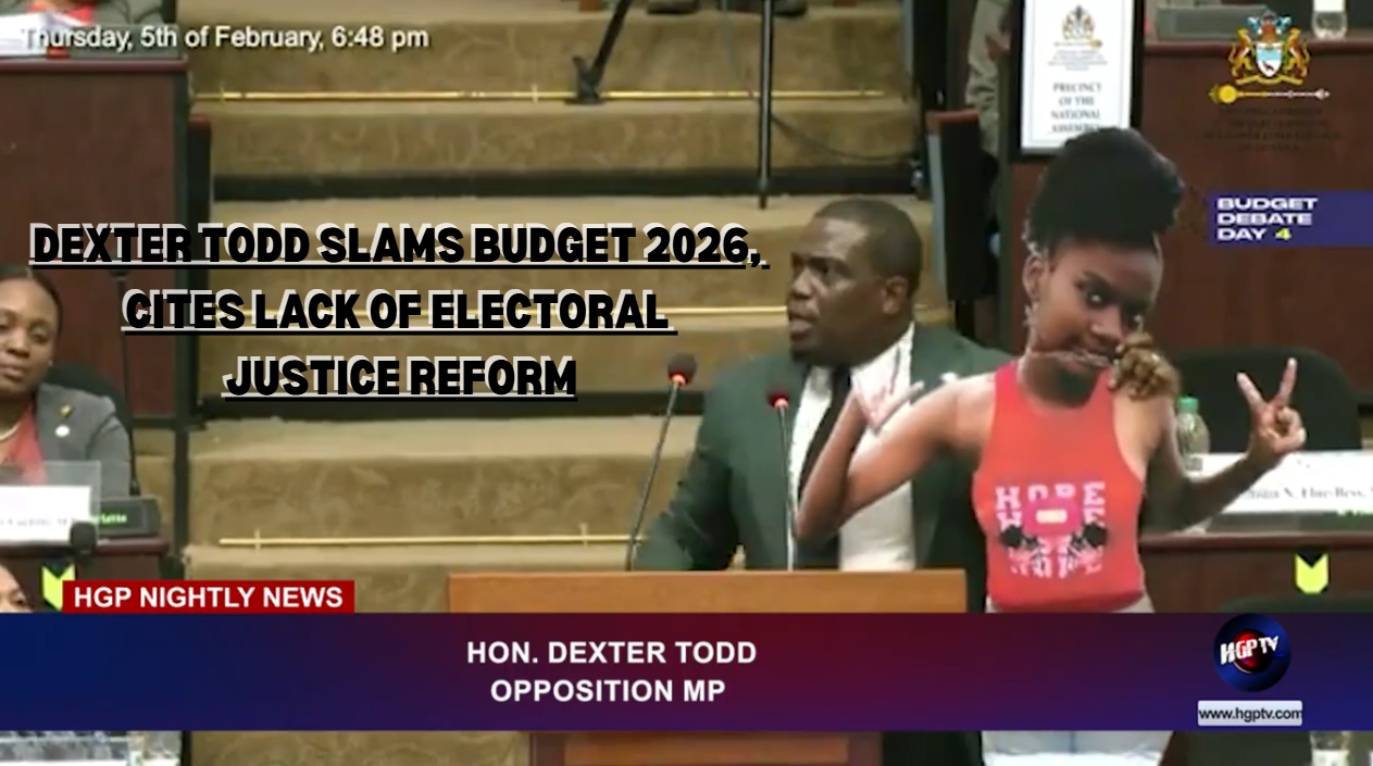 DEXTER TODD SLAMS BUDGET 2026, CITES LACK OF ELECTORAL JUSTICE REFORM