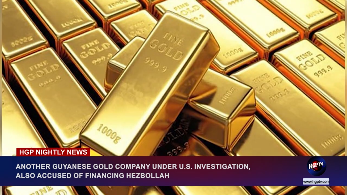 ANOTHER GUYANESE GOLD COMPANY UNDER U.S INVESTIGATION, ALSO ACCUSED OF FINANCING HEZBOLLAH
