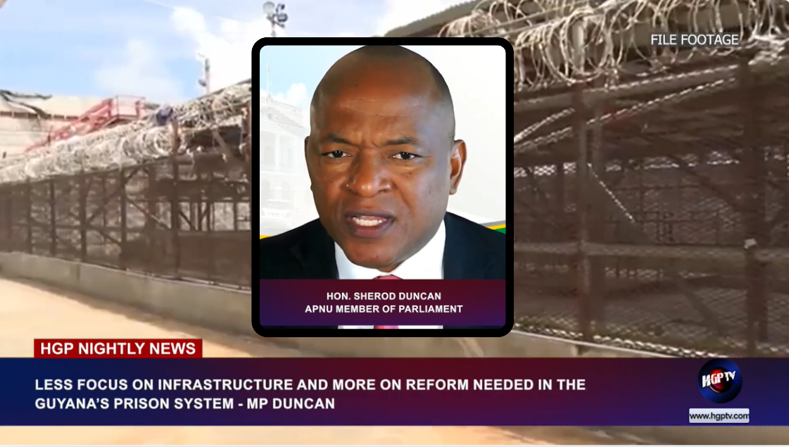 LESS FOCUS ON INFRASTRUCTURE MORE ON REFORM NEEDED IN GUYANA’S PRISON SYSTEM – MP DUNCAN